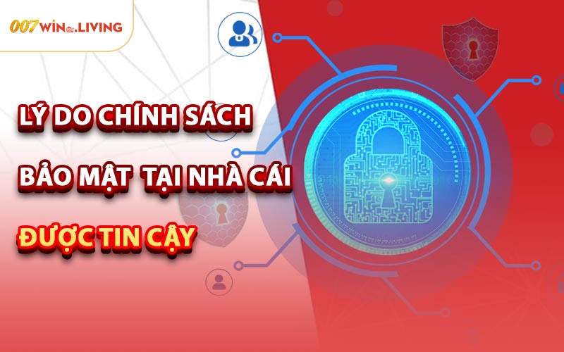 Lý Do Chính Sách Bảo Mật Tại Nhà Cái Được Tin Cậy