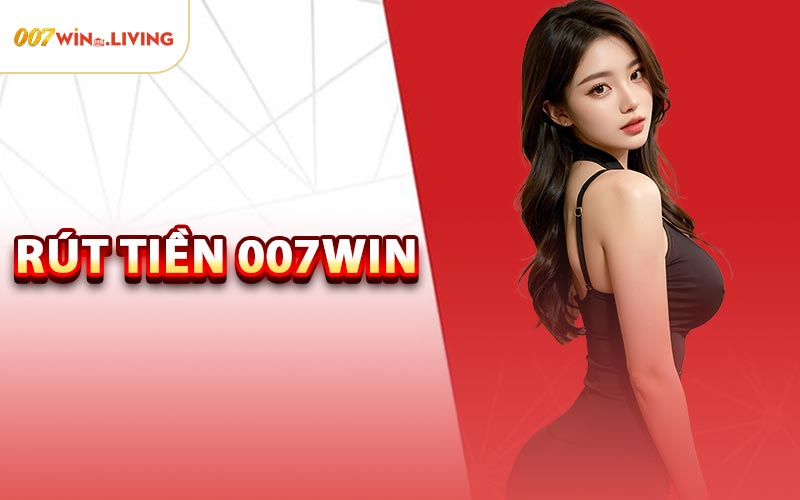 Rút Tiền 007win