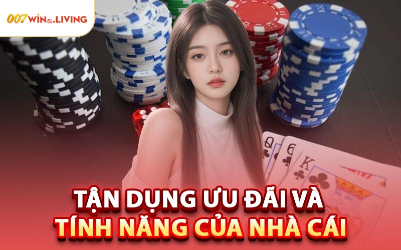 Tận Dụng Ưu Đãi Và Tính Năng Của Nhà Cái