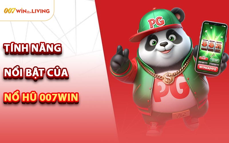 Tính Năng Nổi Bật Của Nổ Hũ 007win