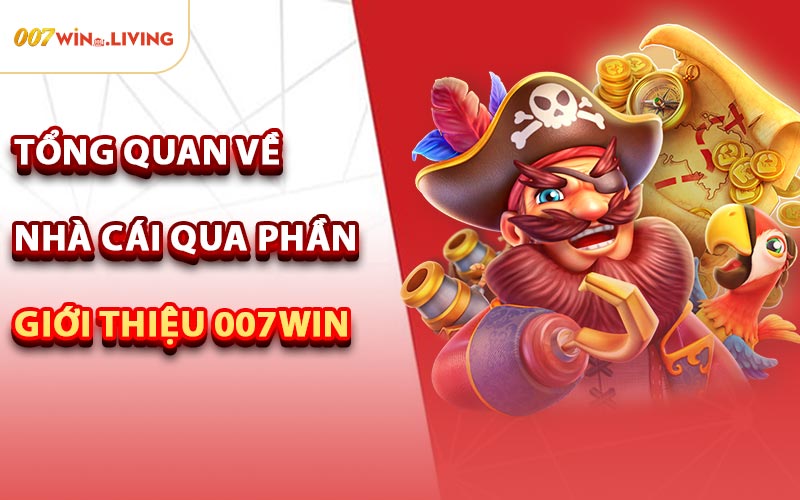 Tổng Quan Về Nhà Cái Qua Phần Giới Thiệu 007win